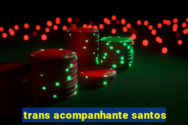 trans acompanhante santos